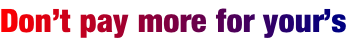 Don’t pay more for your’s