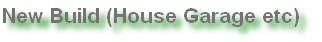 New Build (House Garage etc)